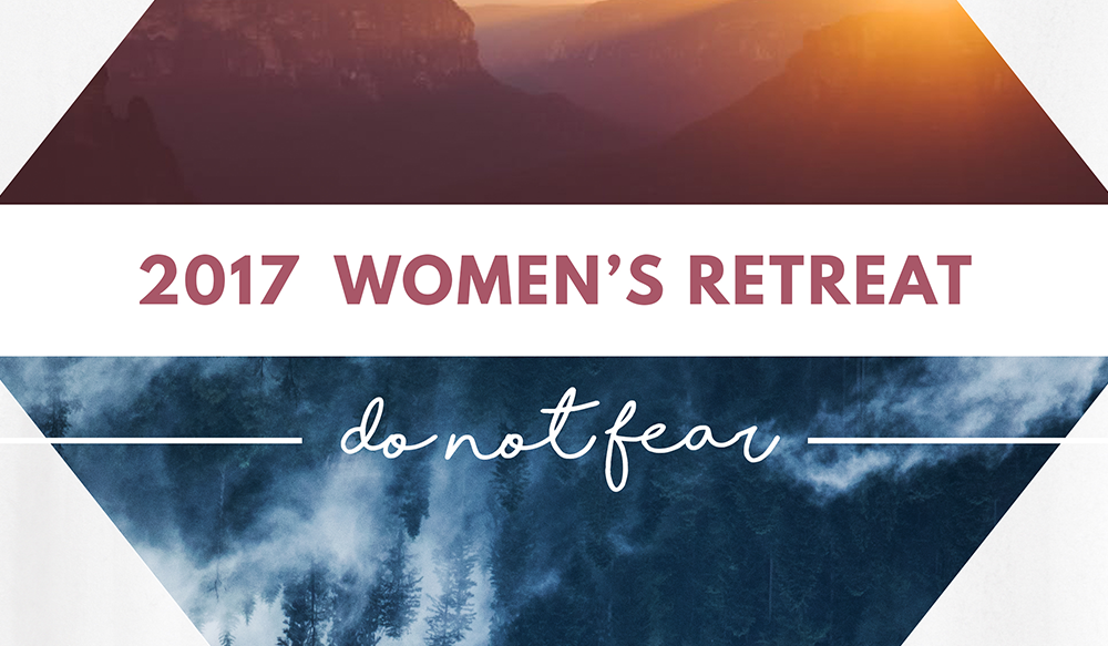 2017 Women\'s Retreat: Do Not Fear